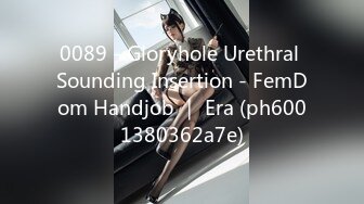 0089 - Gloryhole Urethral Sounding Insertion - FemDom Handjob ｜ Era (ph6001380362a7e)