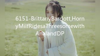 6151-BrittanyBardott,HornyMilfRidesaThreesomewithAnalandDP